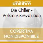 Die Chiller - Volxmusikrevolution cd musicale di Die Chiller