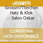 Grossm?Tterchen Hatz & Klok - Salon Oskar cd