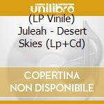 (LP Vinile) Juleah - Desert Skies (Lp+Cd)