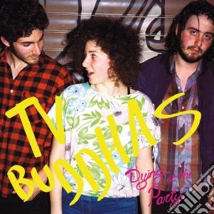 Tv Buddhas - Dying At The Party cd musicale di Buddhas Tv
