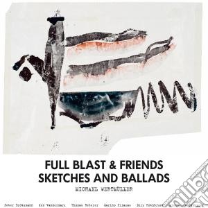 Full Blast & Friends - Sketches & Ballads cd musicale di Full blast & friends