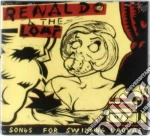 Renaldo & The Loaf - Songs For Swinging Larvae cd
