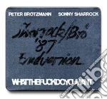 Brotzmann/sharrock - Whatthefuckdoyouwant cd