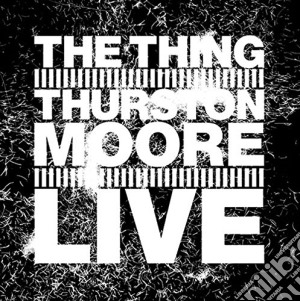 Thing With Thurston Moore (The) - Live cd musicale di Thing w/ thurston mo