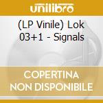 (LP Vinile) Lok 03+1 - Signals vinile