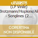 (LP Vinile) Brotzmann/Hopkins/Ali - Songlines (2 Lp) vinile