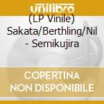 (LP Vinile) Sakata/Berthling/Nil - Semikujira