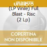 (LP Vinile) Full Blast - Risc (2 Lp) lp vinile di Full Blast