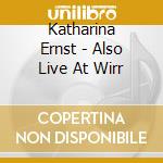 Katharina Ernst - Also Live At Wirr cd