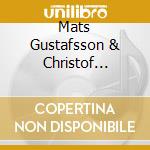 Mats Gustafsson & Christof Kurzmann - Falling And Five Other Failings cd