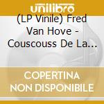 (LP Vinile) Fred Van Hove - Couscouss De La Mauresque vinile