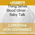 Thing/James Blood Ulmer - Baby Talk