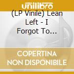 (LP Vinile) Lean Left - I Forgot To Breathe lp vinile di Lean Left