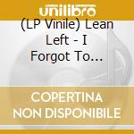 (LP Vinile) Lean Left - I Forgot To Breathe vinile