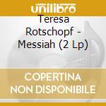 Teresa Rotschopf - Messiah (2 Lp) cd musicale di Teresa Rotschopf