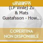 (LP Vinile) Zu & Mats Gustafsson - How To Raise An Ox vinile