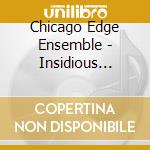 Chicago Edge Ensemble - Insidious Anthem cd musicale di Chicago Edge Ensemble