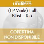(LP Vinile) Full Blast - Rio lp vinile di Full Blast