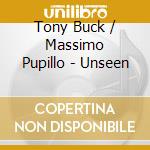 Tony Buck / Massimo Pupillo - Unseen cd