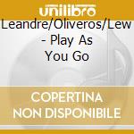 Leandre/Oliveros/Lew - Play As You Go cd