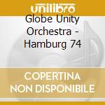 Globe Unity Orchestra - Hamburg 74 cd musicale