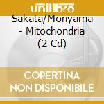 Sakata/Moriyama - Mitochondria (2 Cd) cd musicale