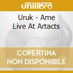 Uruk - Ame Live At Artacts cd