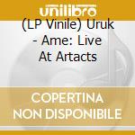 (LP Vinile) Uruk - Ame: Live At Artacts lp vinile
