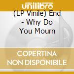 (LP Vinile) End - Why Do You Mourn lp vinile