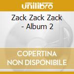 Zack Zack Zack - Album 2 cd musicale