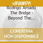 Rodrigo Amado The Bridge - Beyond The Margins cd