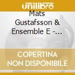 Mats Gustafsson & Ensemble E - Ee Opus One cd