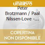 Peter Brotzmann / Paal Nilssen-Love - Butterfly Mushroom cd