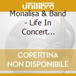 Monalisa & Band - Life In Concert Franzensdorf 2007 cd musicale di Monalisa & Band