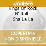 Kings Of Rock N' Roll - Sha La La