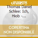 Thomas Daniel Schlee: Ich, Hiob - Azesberger/Langmayr/Rummel cd musicale di Azesberger/Langmayr/Rummel