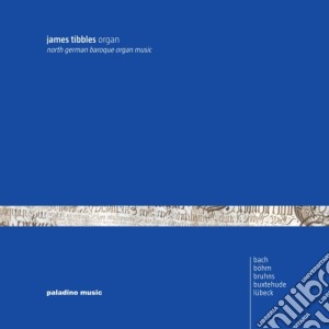 James Tibbles: North German Baroque Organ Music cd musicale di Musica Barocca Per Organo