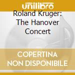 Roland Kruger: The Hanover Concert