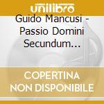 Guido Mancusi - Passio Domini Secundum Joannem cd musicale di Guido Mancusi