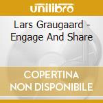 Lars Graugaard - Engage And Share cd musicale di Lars Graugaard