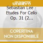 Sebastian Lee - Etudes For Cello Op. 31 (2 Cd) cd musicale di Martin Rummel