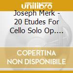 Joseph Merk - 20 Etudes For Cello Solo Op. 11 cd musicale di Joseph Merk