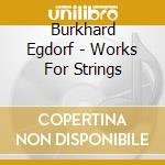 Burkhard Egdorf - Works For Strings cd