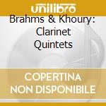 Brahms & Khoury: Clarinet Quintets cd musicale