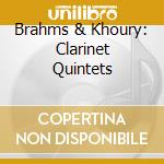 Brahms & Khoury: Clarinet Quintets cd