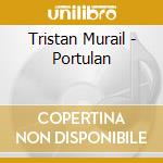 Tristan Murail - Portulan cd