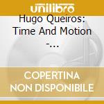 Hugo Queiros: Time And Motion - Jarrell/Ferneyhough/Staud/Donatoni/Cendo cd