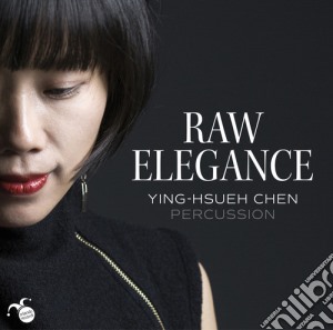 Ying-Hsueh Chen: Raw Elegance cd musicale