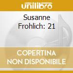 Susanne Frohlich: 21 cd