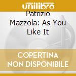 Patrizio Mazzola: As You Like It